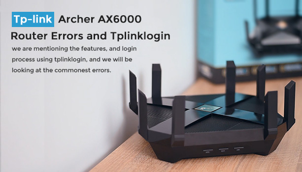 Tplink Archer AX6000 Router Errors and Tplinklogin